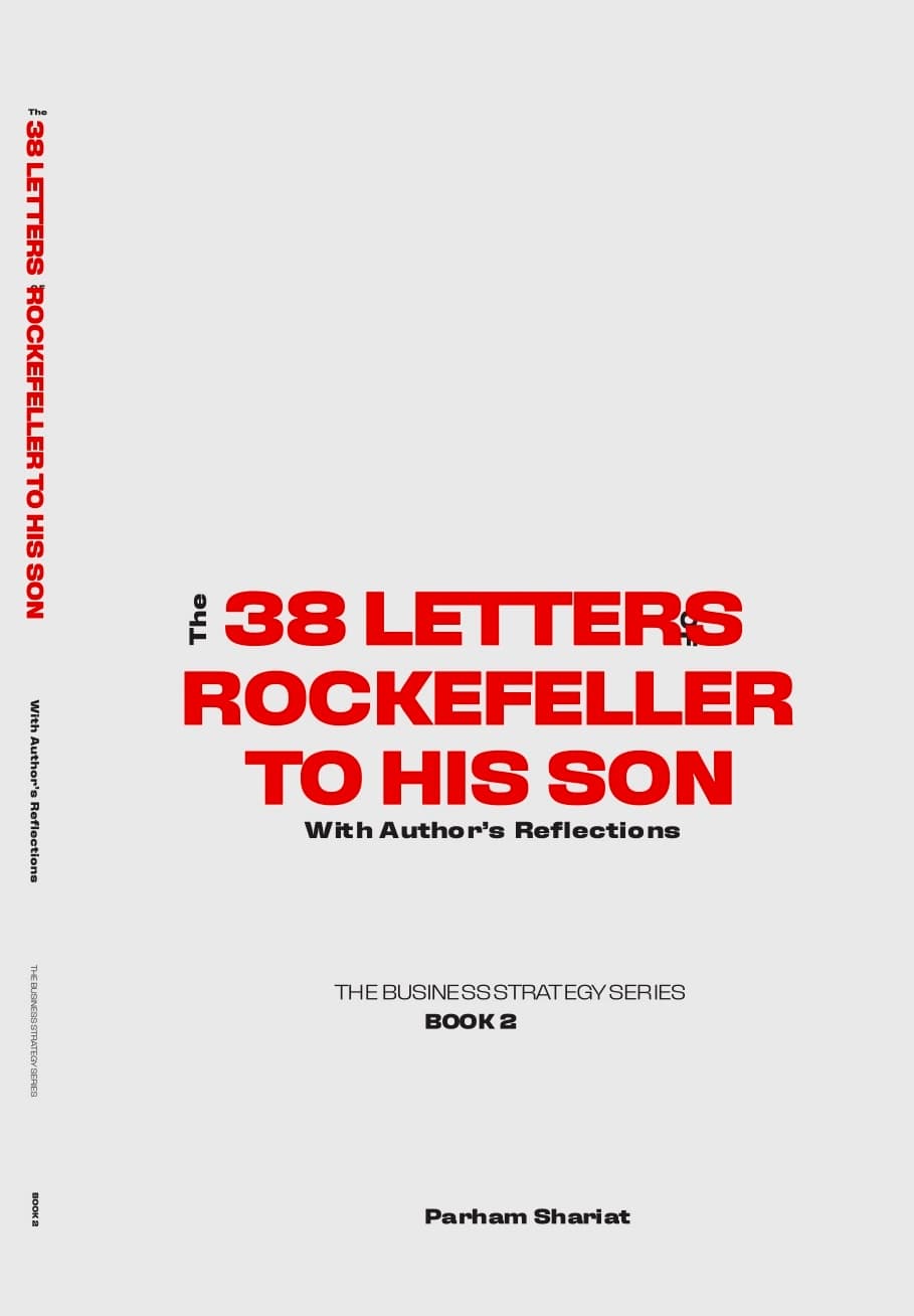 The 38 Letters of Rockefeller to His Son, with Author's Reflections — Book 2, The Business Strategy Series by Parham Shariat