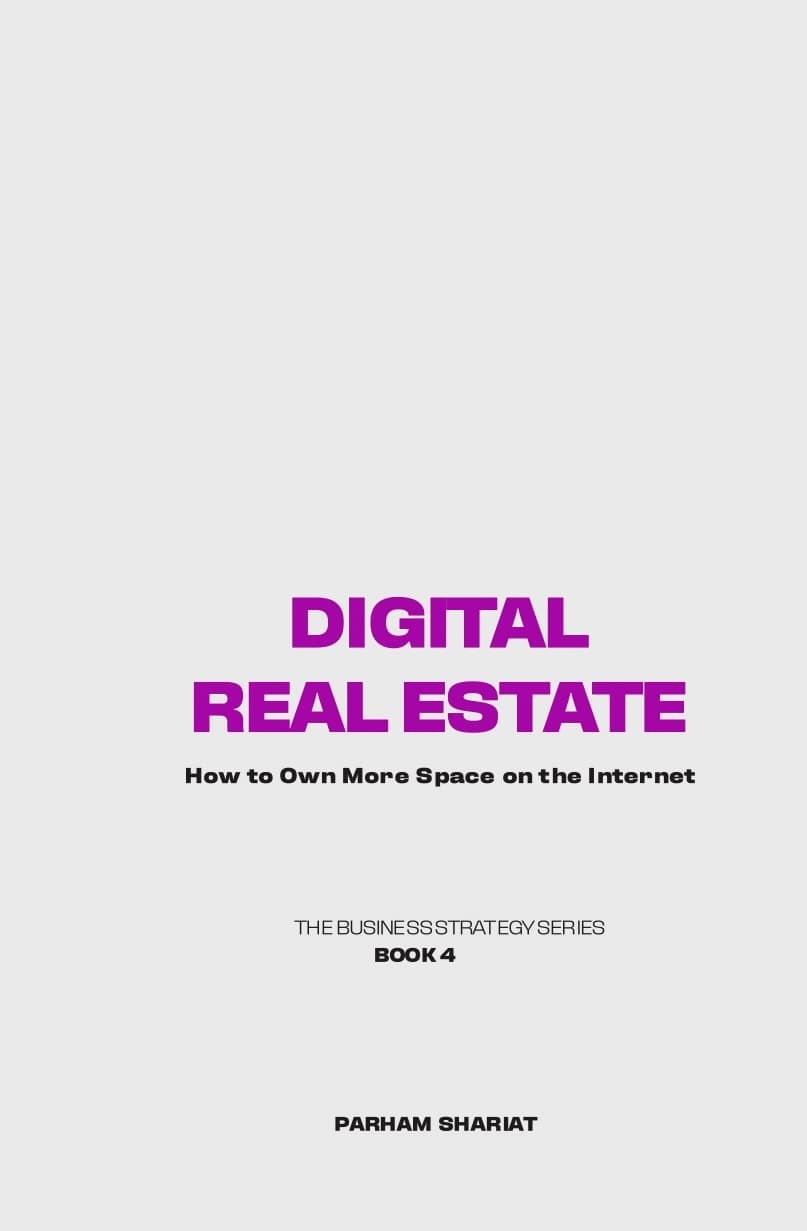 Digital Real Estate, How to Own More Space on the Internet — Book 4, The Business Strategy Series by Parham Shariat